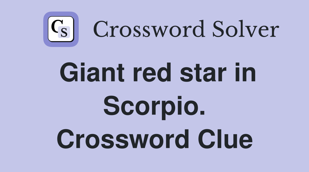 Giant red star in Scorpio. Crossword Clue