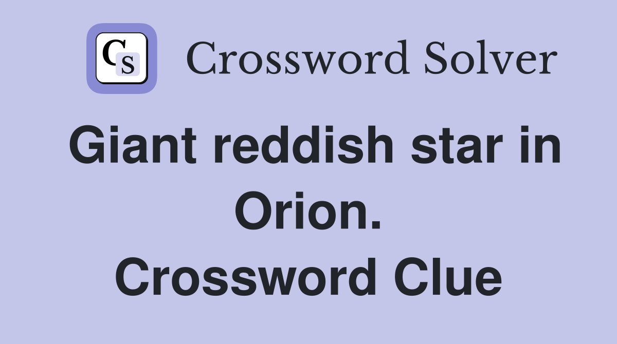 Giant reddish star in Orion. Crossword Clue