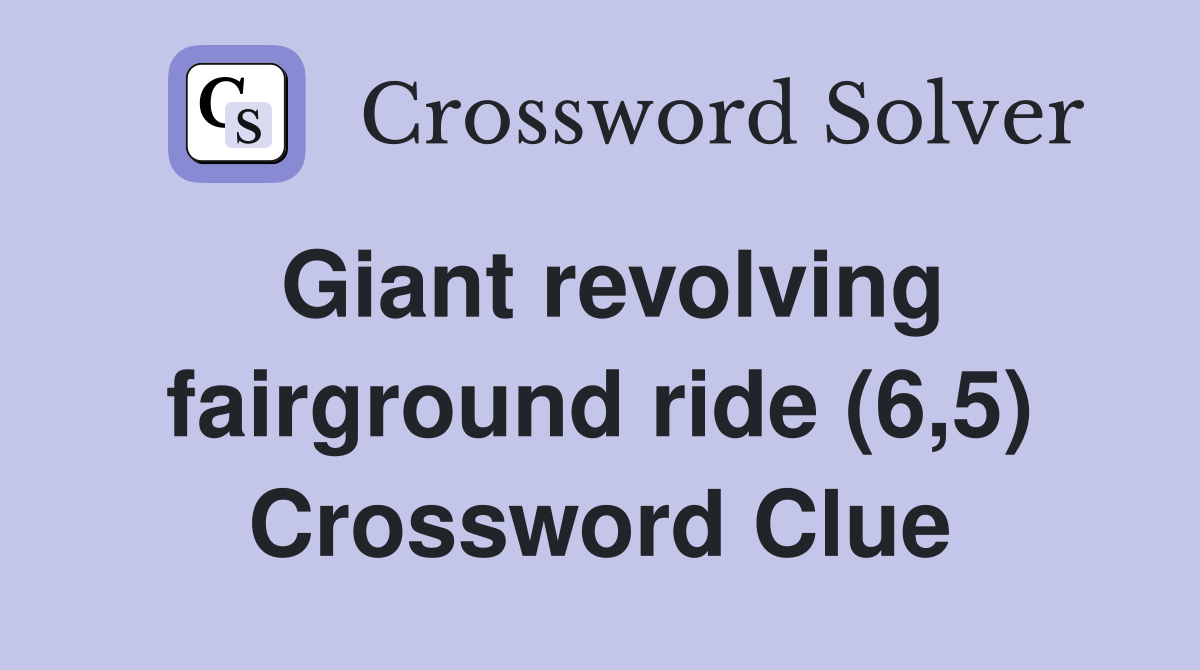 Giant revolving fairground ride (6,5) Crossword Clue