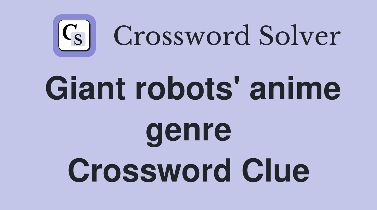 Giant robots' anime genre Crossword Clue