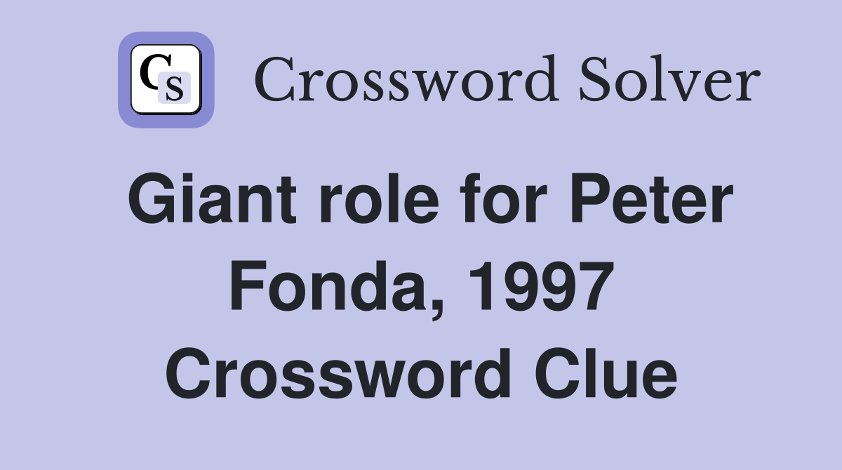 Giant role for Peter Fonda, 1997 Crossword Clue