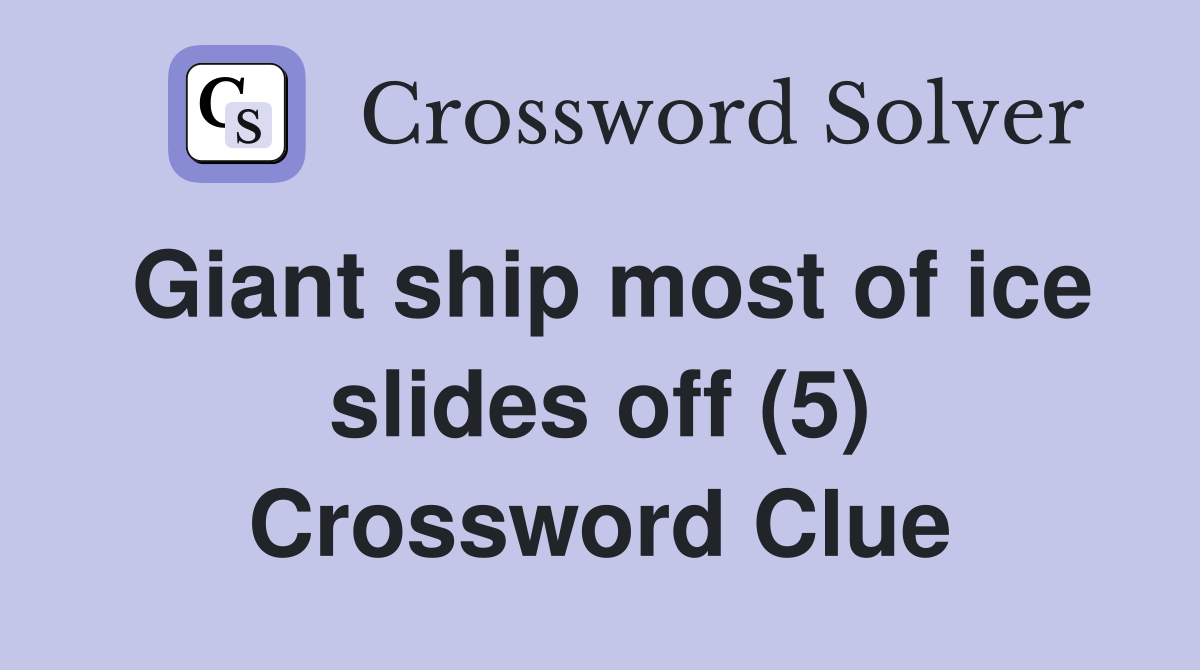 Giant ship most of ice slides off (5) Crossword Clue