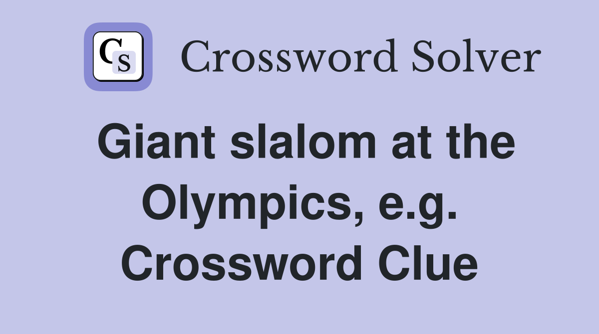 Giant slalom at the Olympics, e.g. Crossword Clue