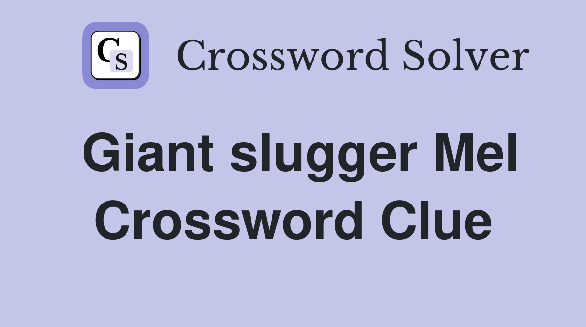 Giant slugger Mel Crossword Clue