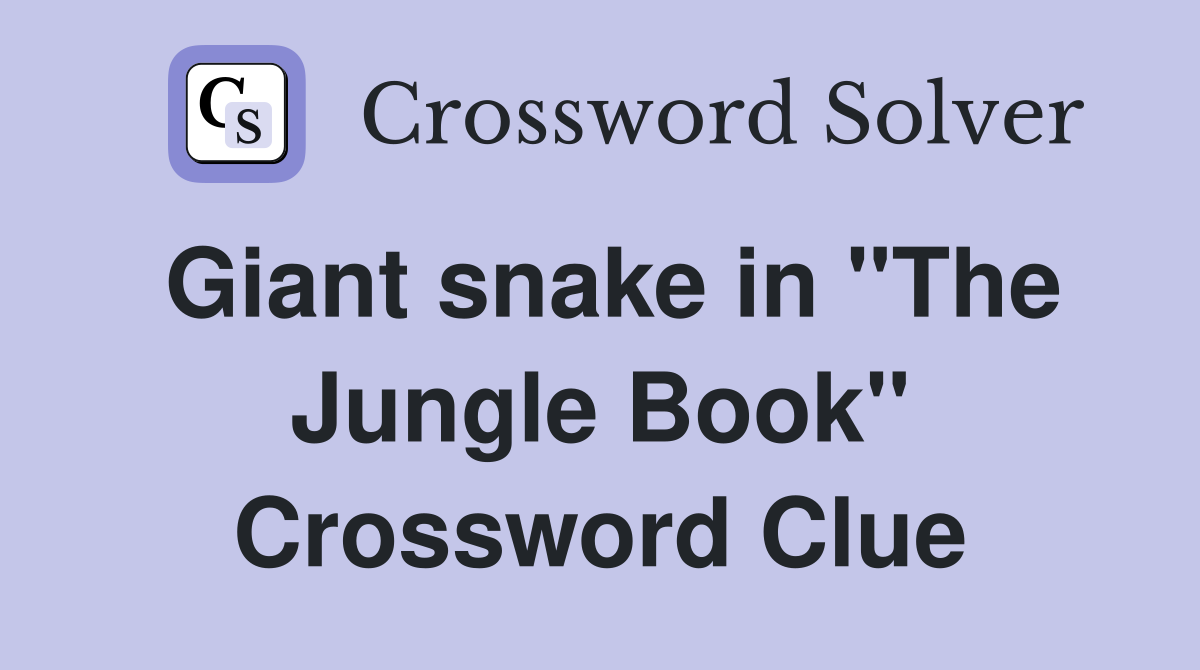 Giant snake in "The Jungle Book" Crossword Clue