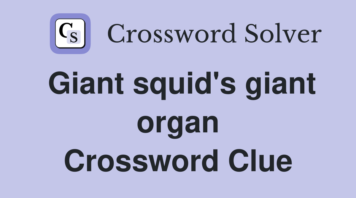 Giant squid's giant organ Crossword Clue