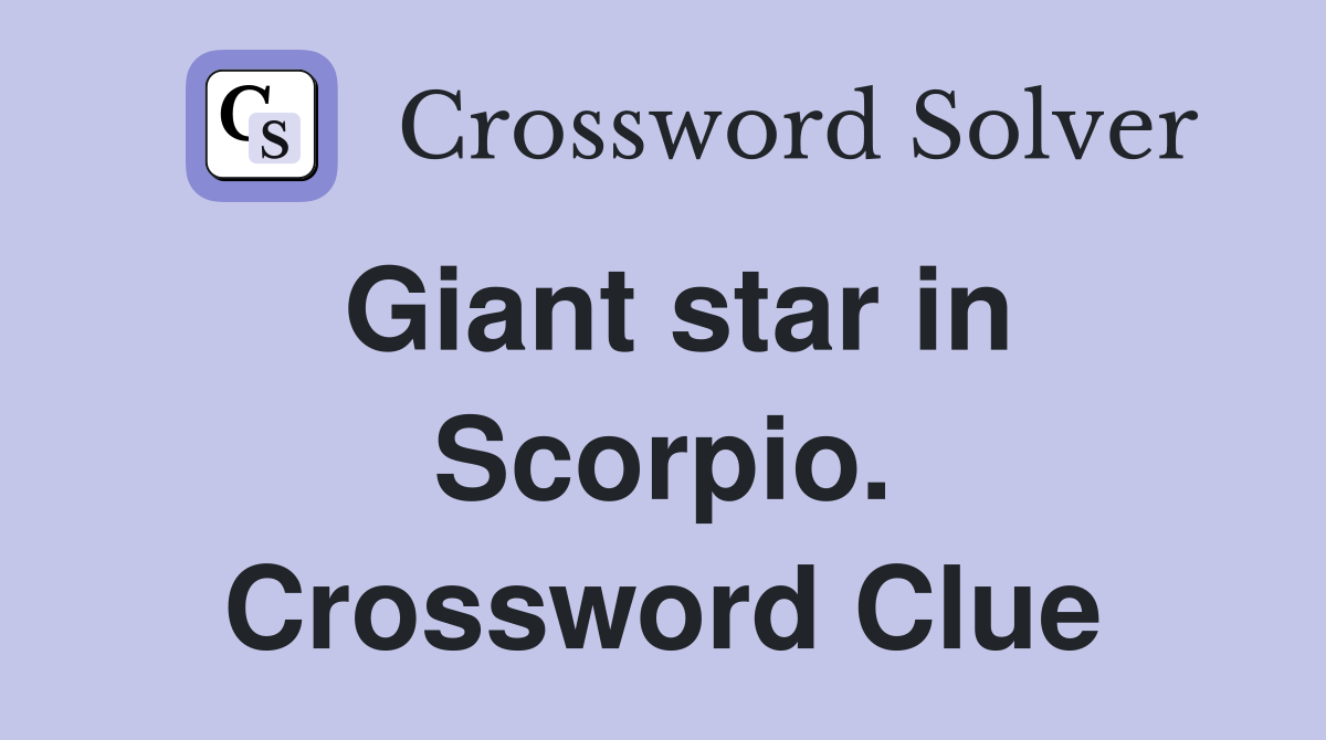 Giant star in Scorpio. Crossword Clue