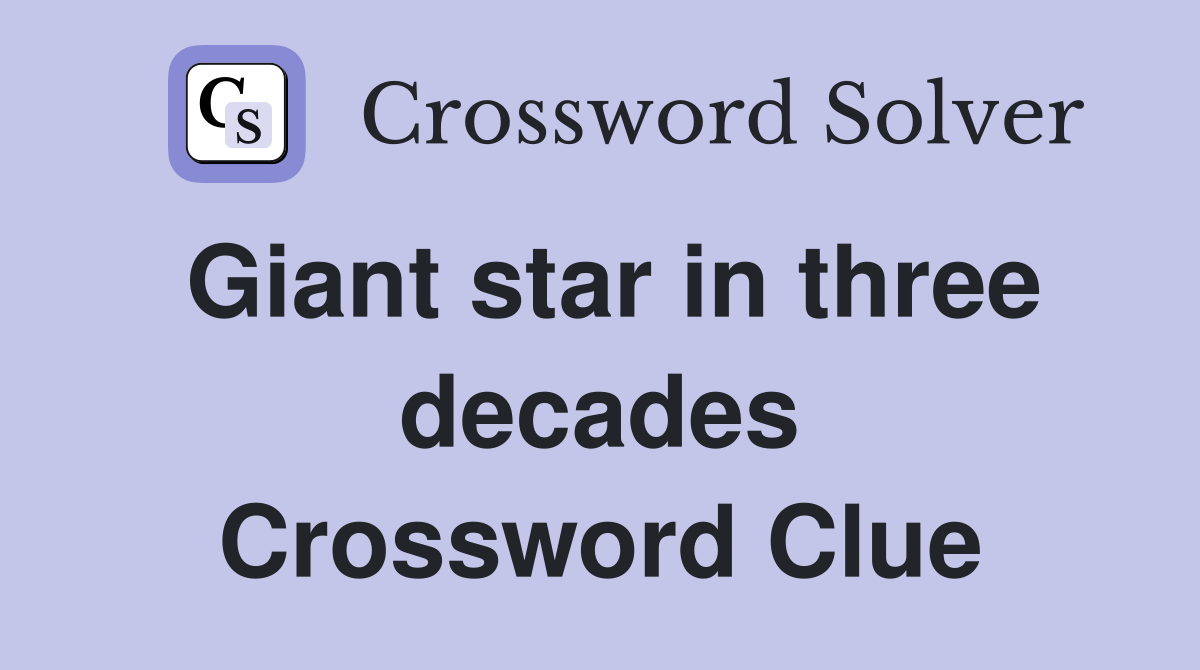 Giant star in three decades Crossword Clue