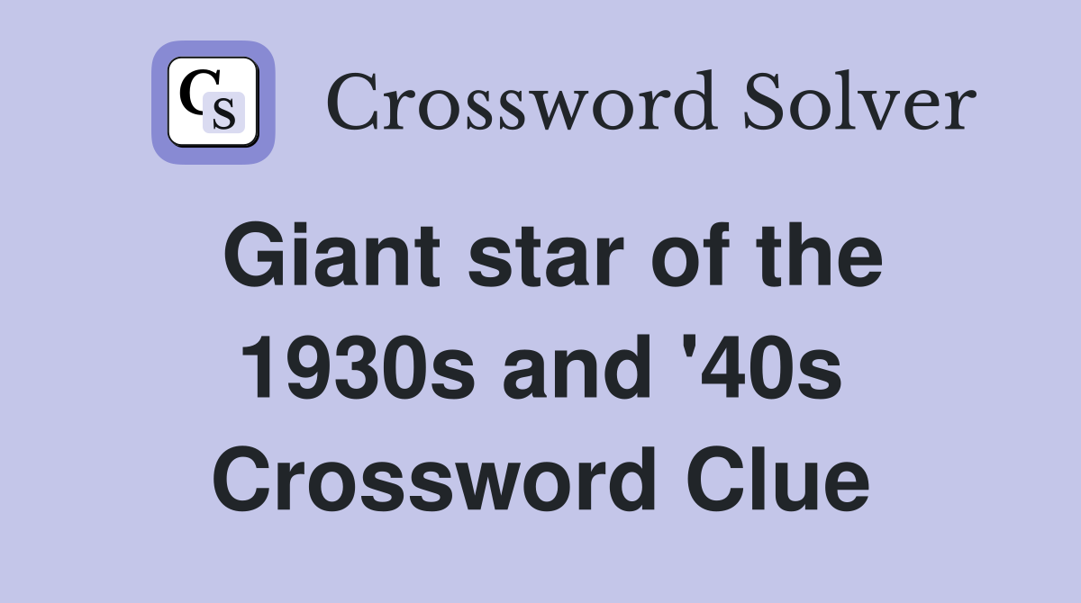 Giant star of the 1930s and '40s Crossword Clue