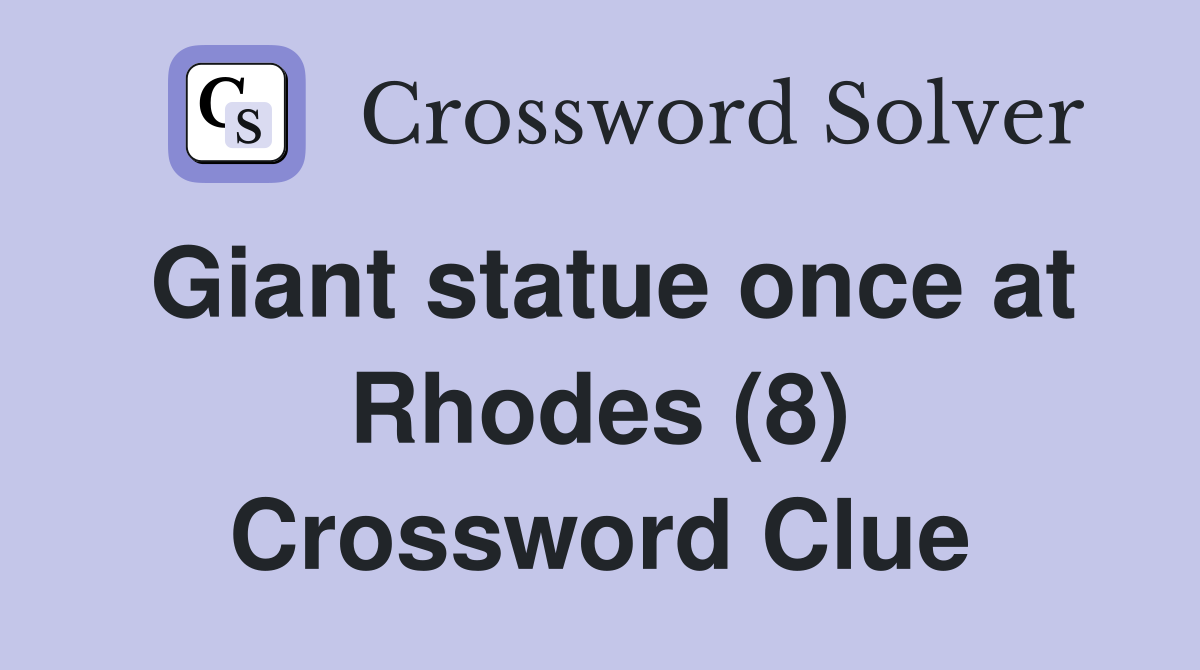 Giant statue once at Rhodes (8) Crossword Clue