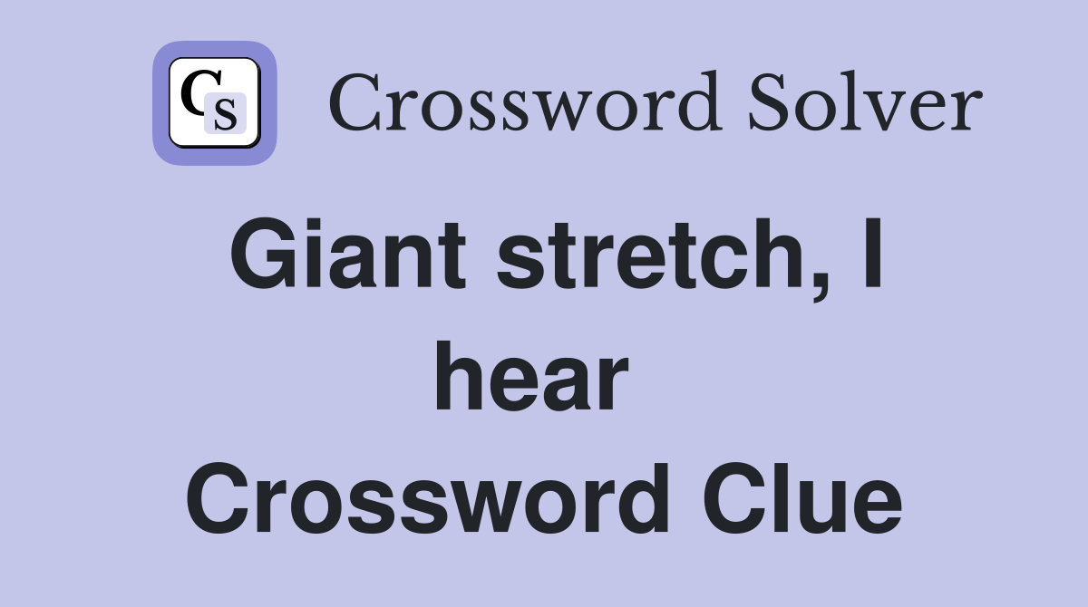 Giant stretch, I hear  Crossword Clue