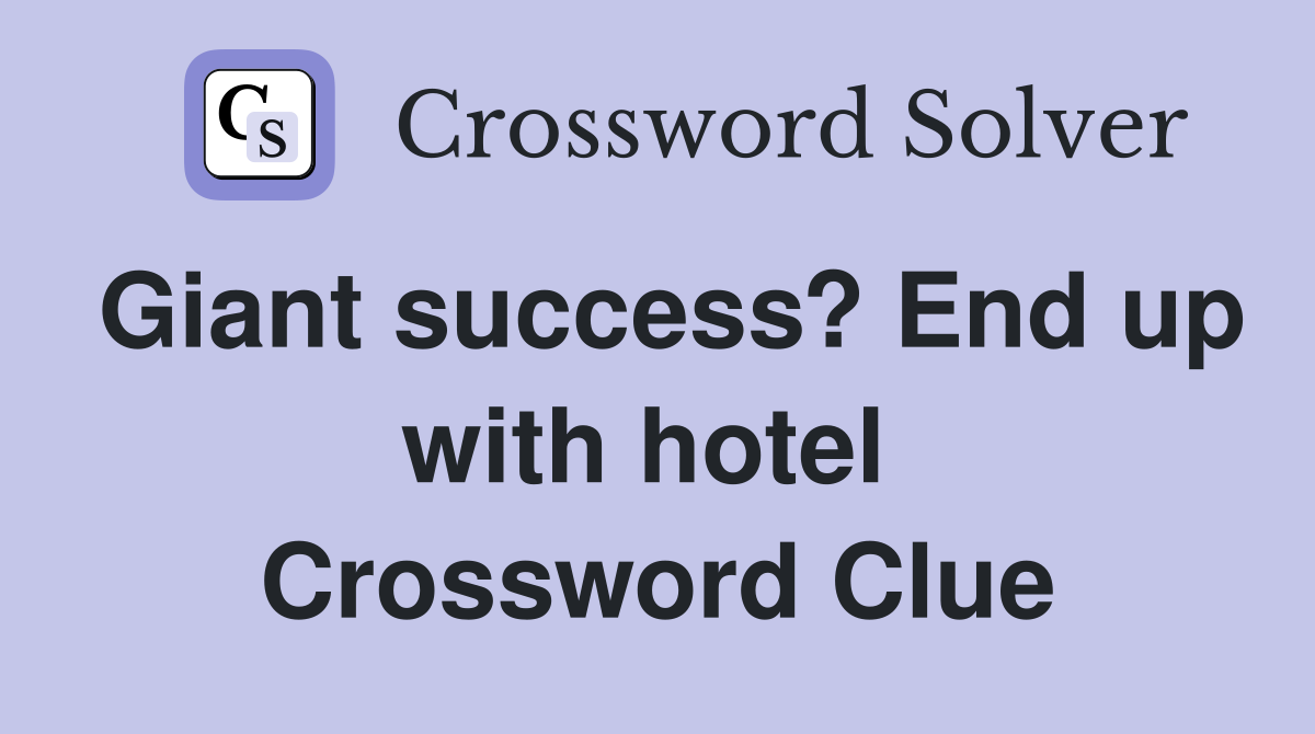 Giant success? End up with hotel  Crossword Clue