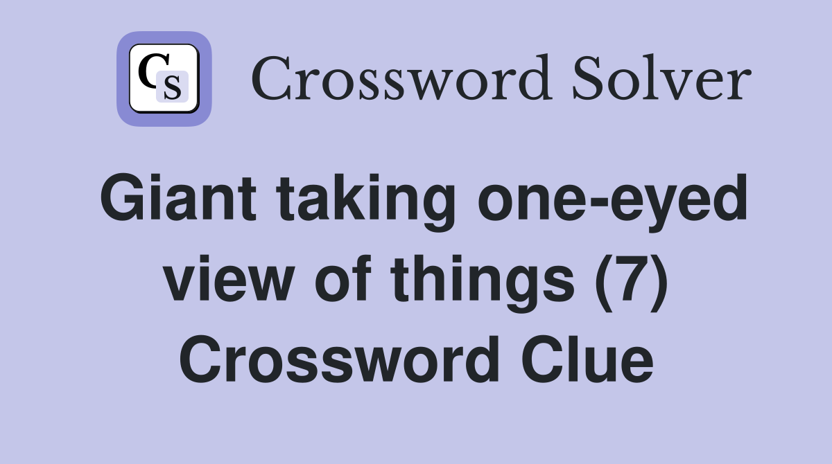 Giant taking one-eyed view of things (7) Crossword Clue