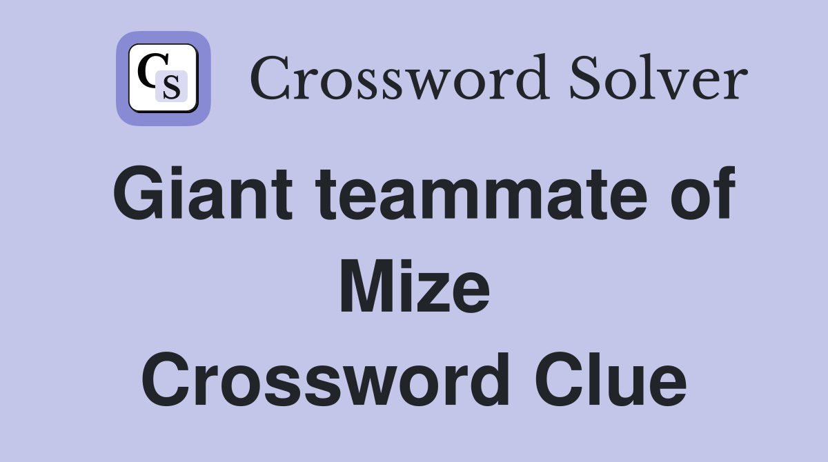 Giant teammate of Mize Crossword Clue