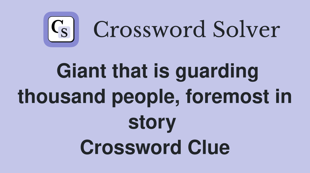 Giant that is guarding thousand people, foremost in story  Crossword Clue