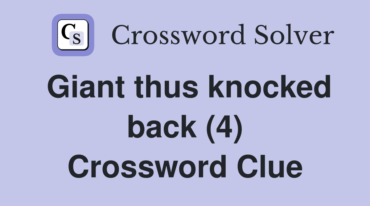Giant thus knocked back (4) Crossword Clue