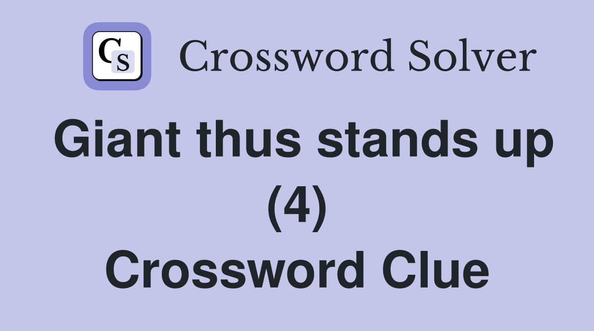 Giant thus stands up (4) Crossword Clue