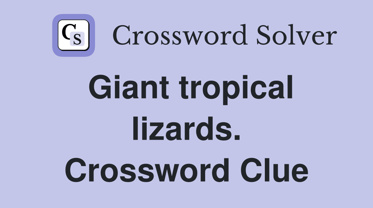 Giant tropical lizards. Crossword Clue