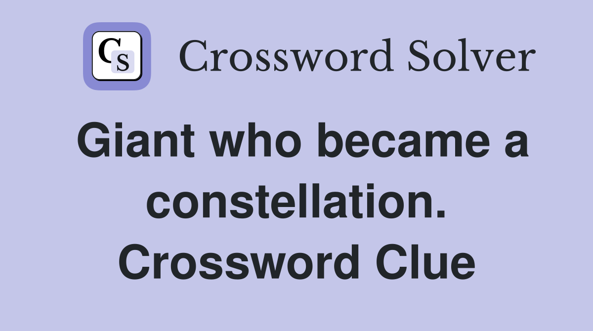 Giant who became a constellation. Crossword Clue