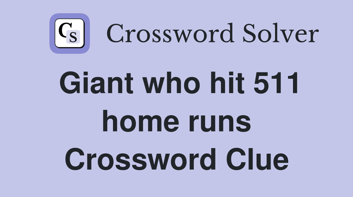 Giant who hit 511 home runs Crossword Clue