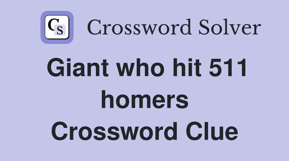 Giant who hit 511 homers Crossword Clue