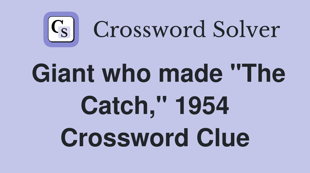 Giant who made "The Catch," 1954 Crossword Clue