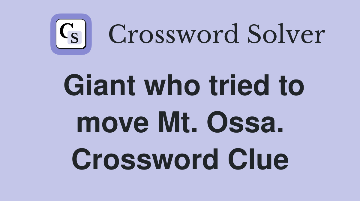Giant who tried to move Mt. Ossa. Crossword Clue