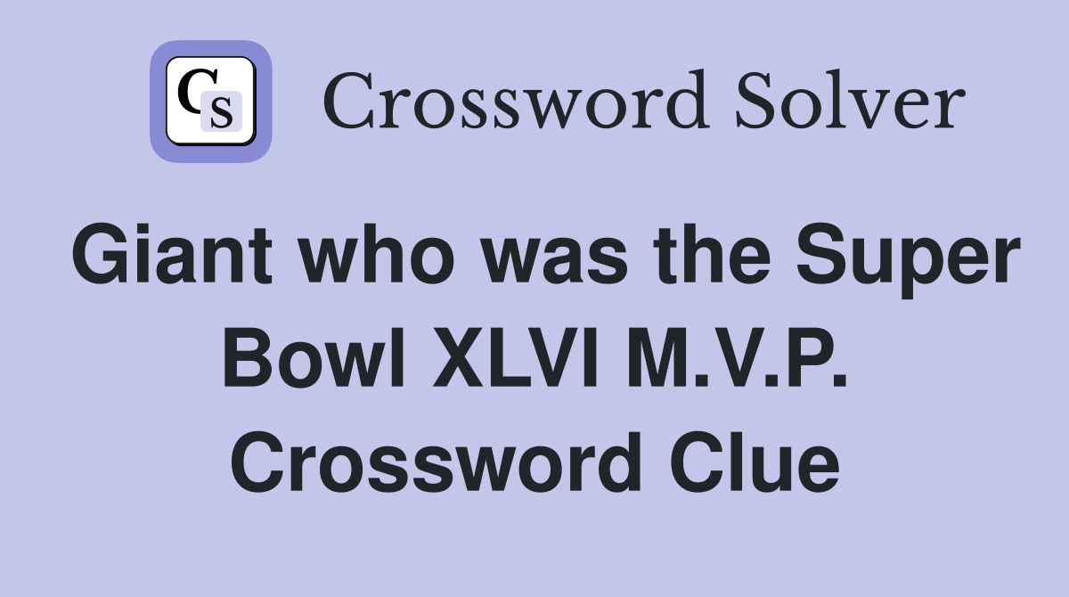 Giant who was the Super Bowl XLVI M.V.P. Crossword Clue