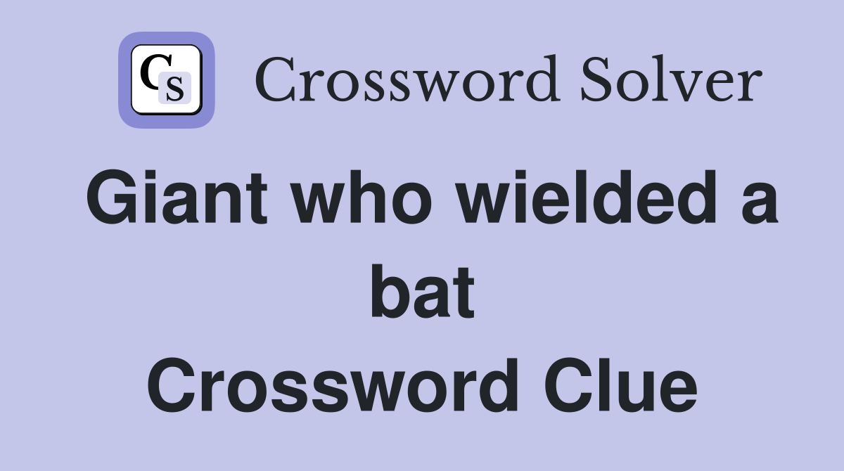 Giant who wielded a bat Crossword Clue