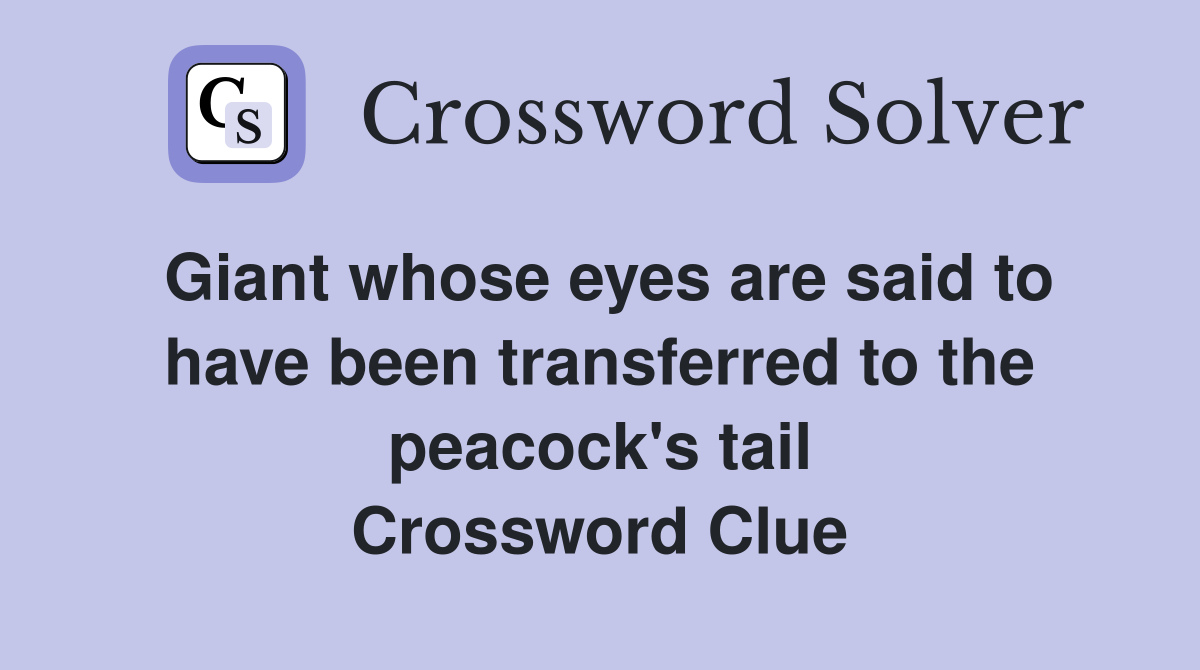 Giant whose eyes are said to have been transferred to the peacock's tail Crossword Clue