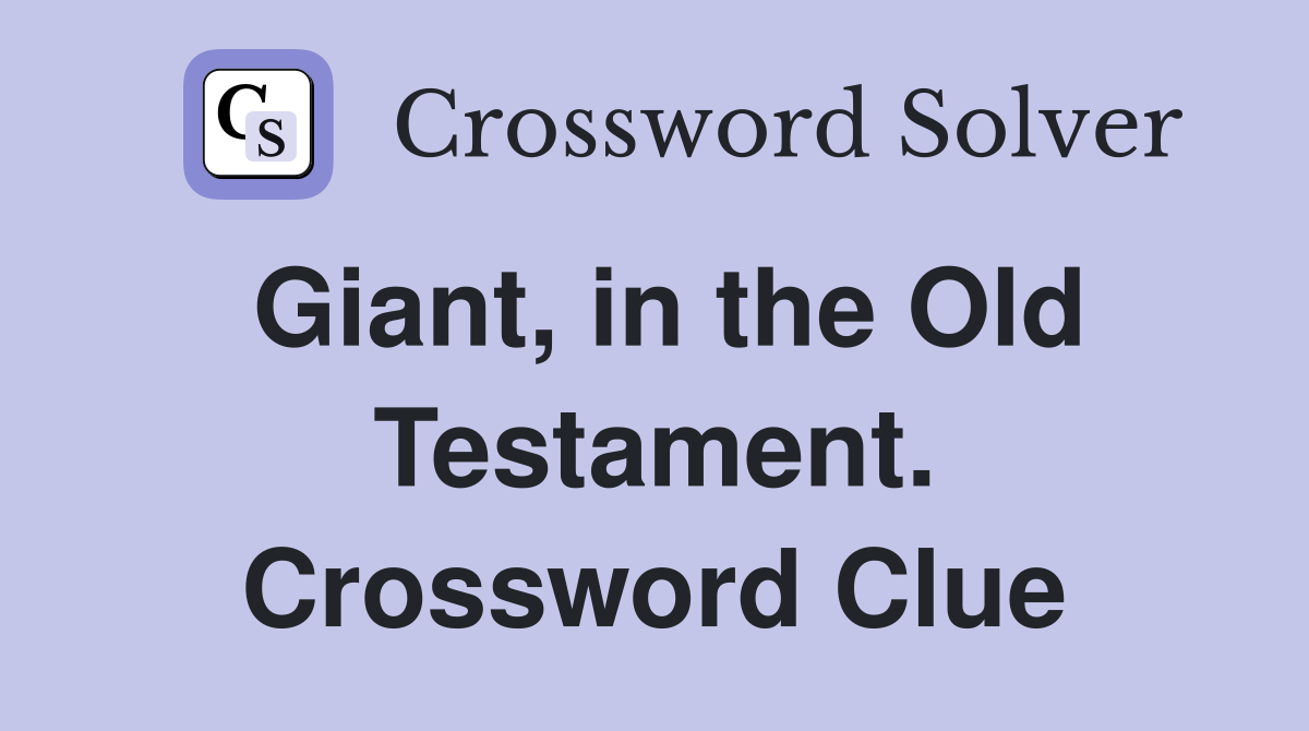 Giant, in the Old Testament. Crossword Clue