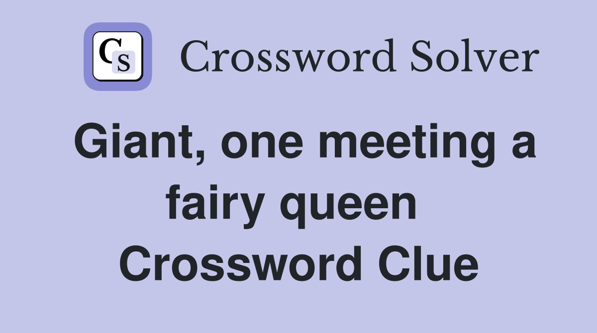 Giant, one meeting a fairy queen  Crossword Clue