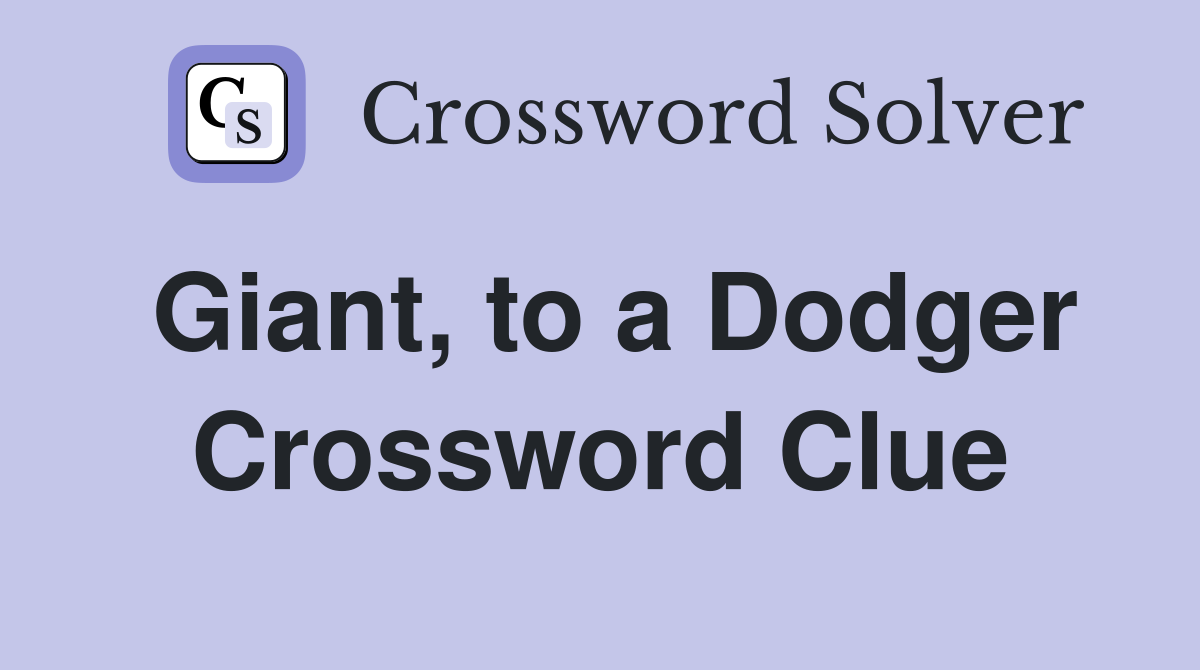Giant, to a Dodger Crossword Clue