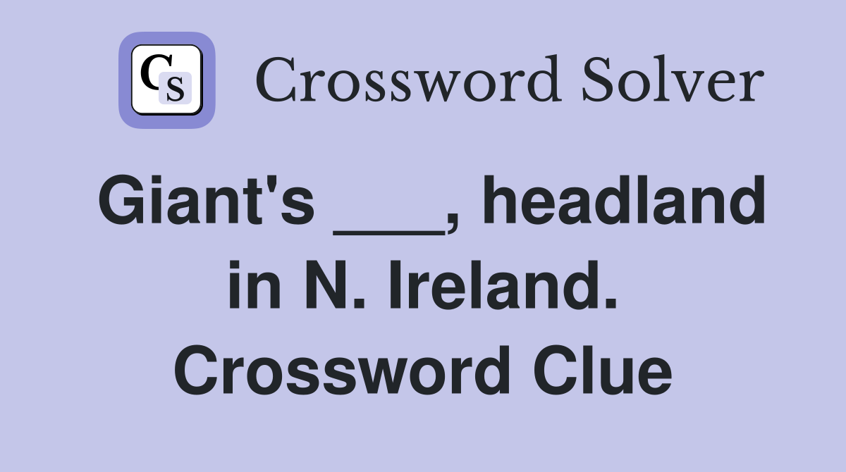 Giant's ___, headland in N. Ireland. Crossword Clue