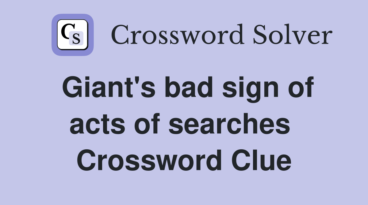 Giant's bad sign of acts of searches  Crossword Clue