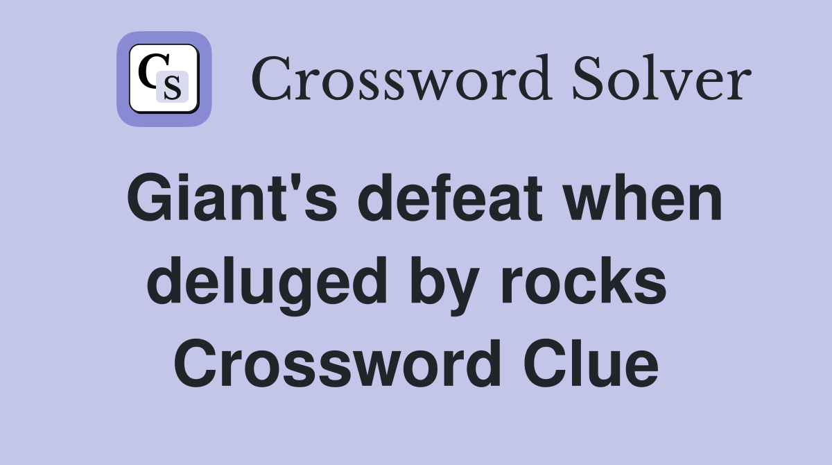 Giant's defeat when deluged by rocks  Crossword Clue