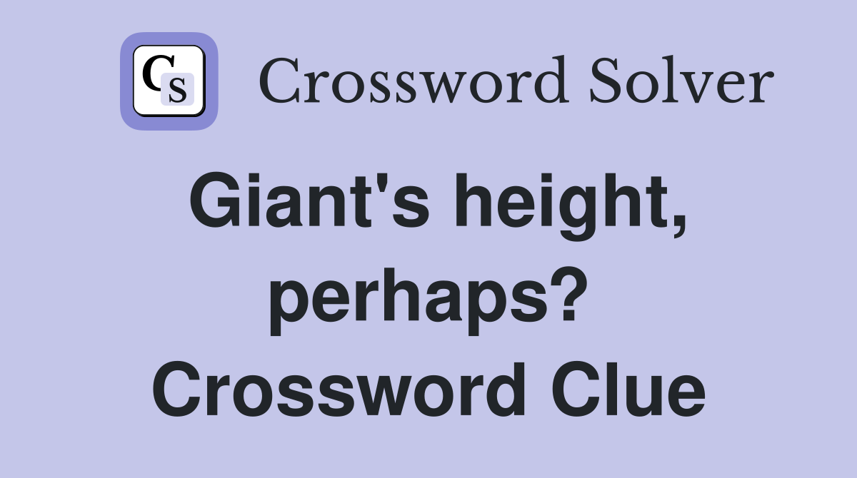 Giant's height, perhaps? Crossword Clue