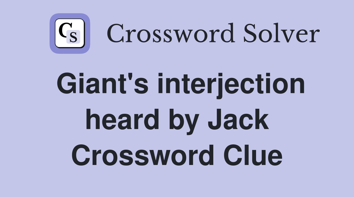 Giant's interjection heard by Jack Crossword Clue