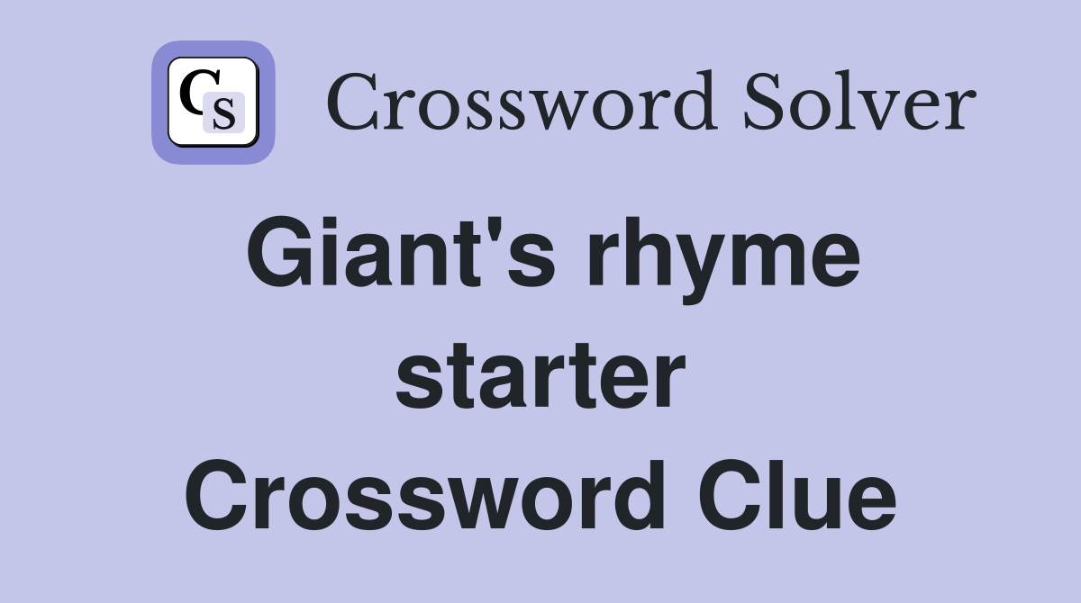 Giant's rhyme starter Crossword Clue