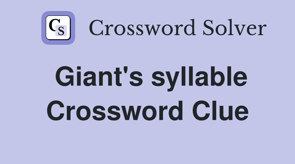 Giant's syllable Crossword Clue