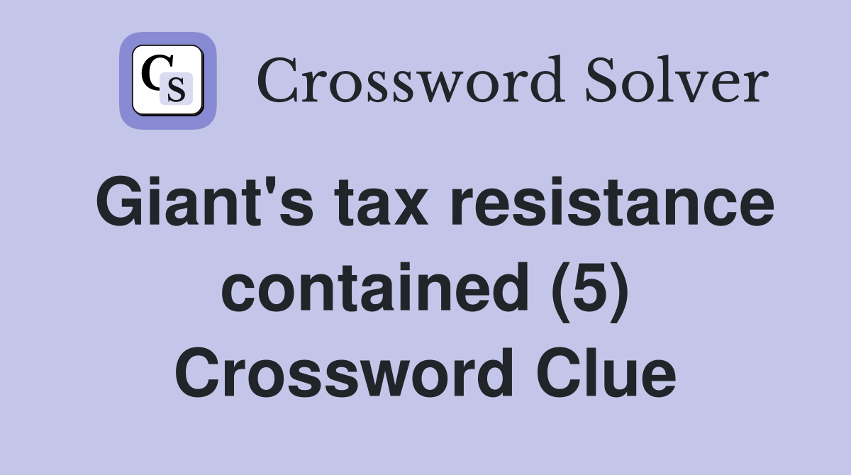 Giant's tax resistance contained (5) Crossword Clue
