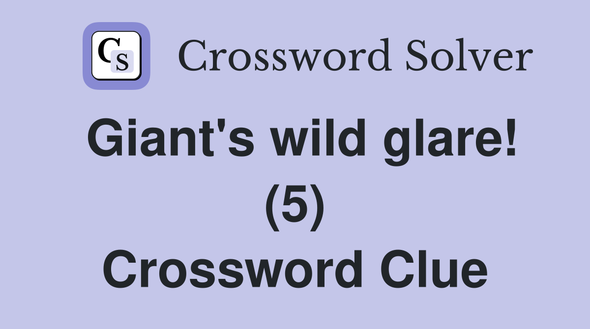 Giant's wild glare! (5) Crossword Clue