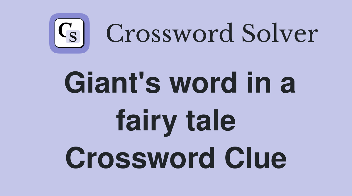 Giant's word in a fairy tale Crossword Clue