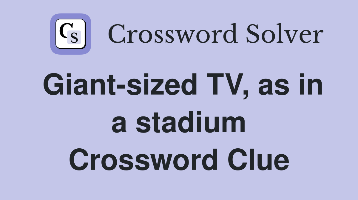 Giant-sized TV, as in a stadium Crossword Clue