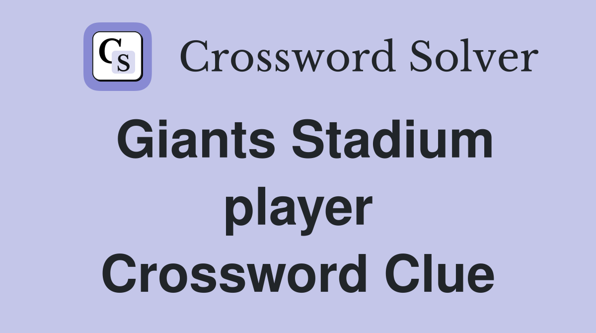 Giants Stadium player Crossword Clue