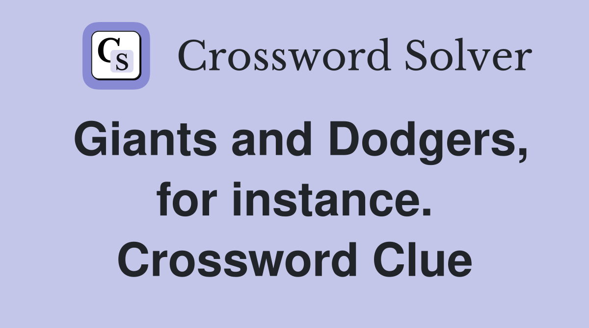 Giants and Dodgers, for instance. Crossword Clue