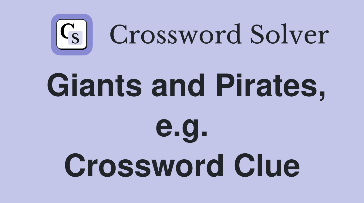 Giants and Pirates, e.g. Crossword Clue