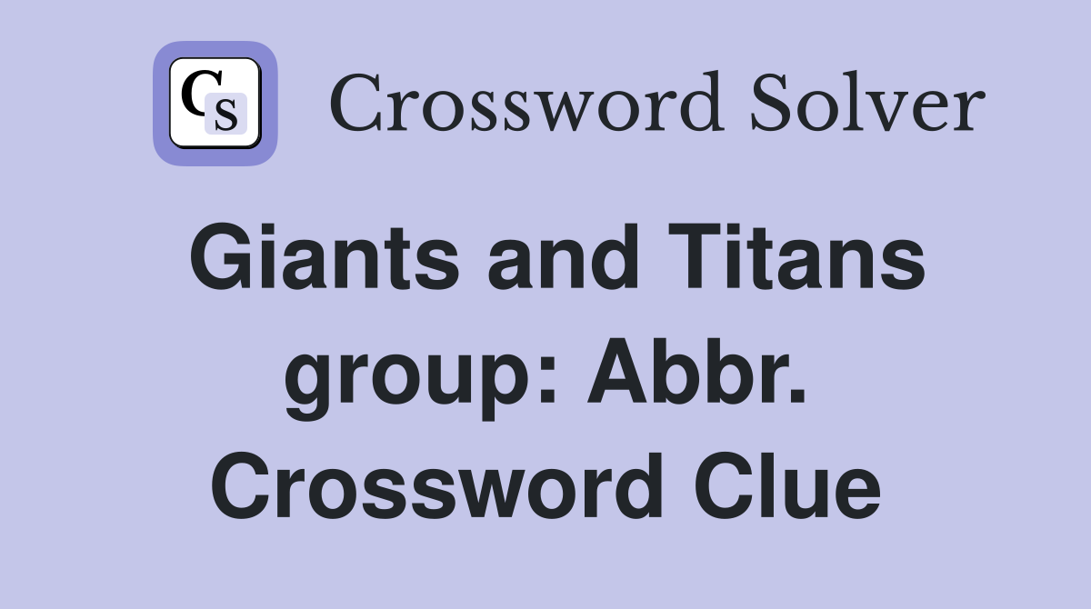 Giants and Titans group: Abbr. Crossword Clue