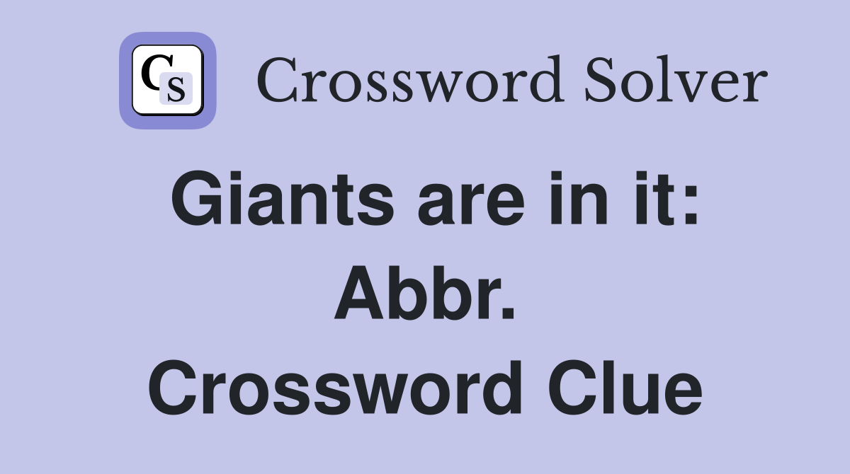 Giants are in it: Abbr. Crossword Clue