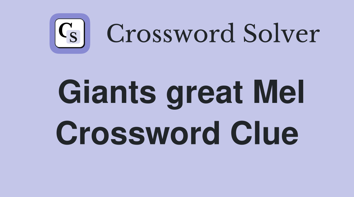 Giants great Mel Crossword Clue
